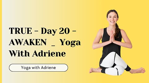 TRUE - Day 20 - AWAKEN | Yoga With Adriene | Yoga Journal 