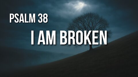Psalm 38 – When Pain and Guilt Are Too Heavy to Carry Alone