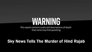 Sky News Tells The Murder of Hind Rajab
