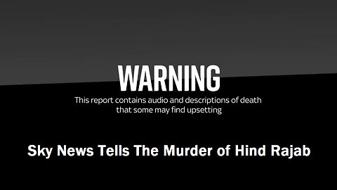 Sky News Tells The Murder of Hind Rajab