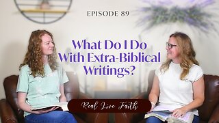 Real Live Faith Podcast: What Do I Do With Extra-Biblical Writings?