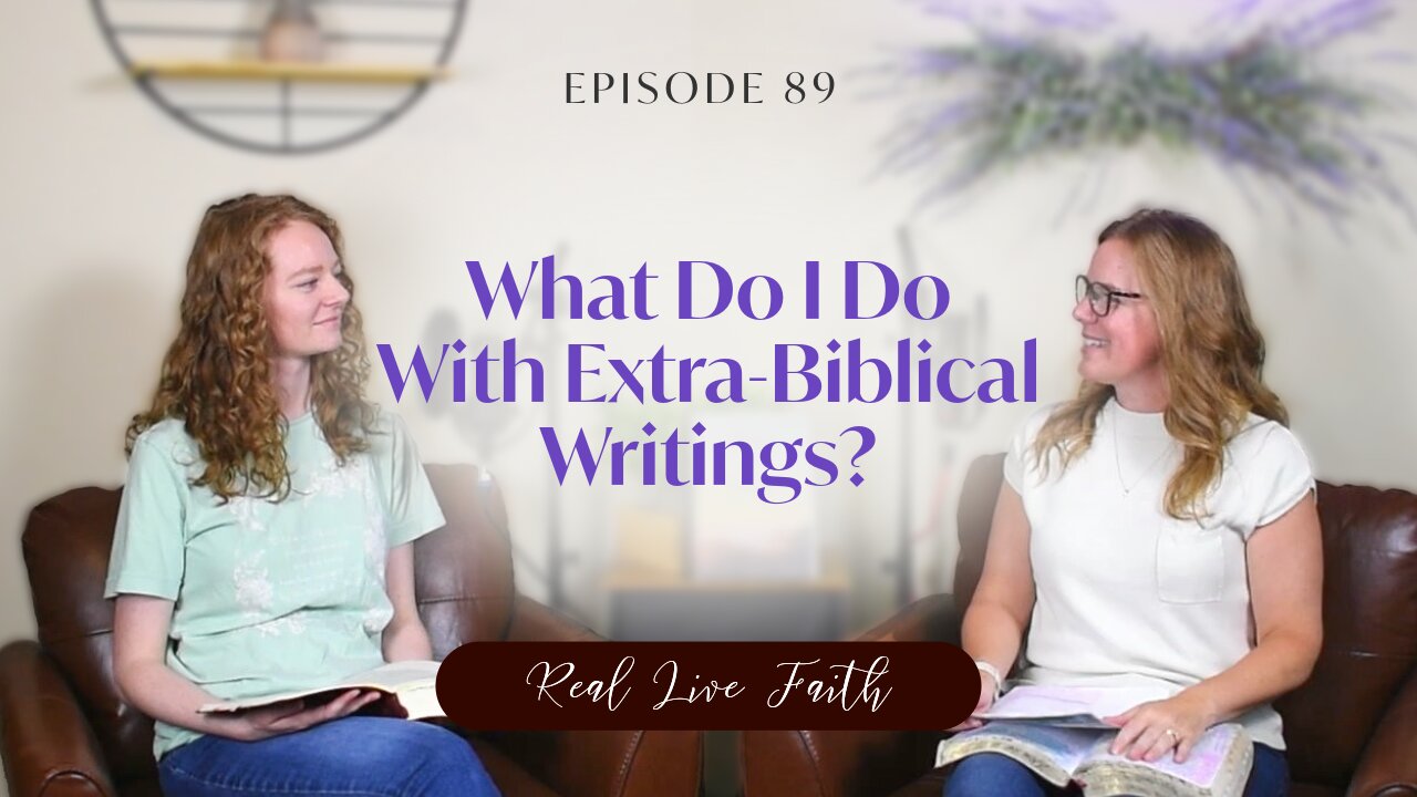 Real Live Faith Podcast: What Do I Do With Extra-Biblical Writings?