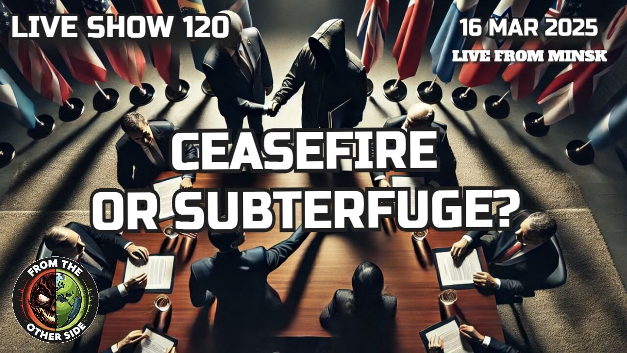 LIVE SHOW 120: CEASEFIRE OR SUBTERFUGE?