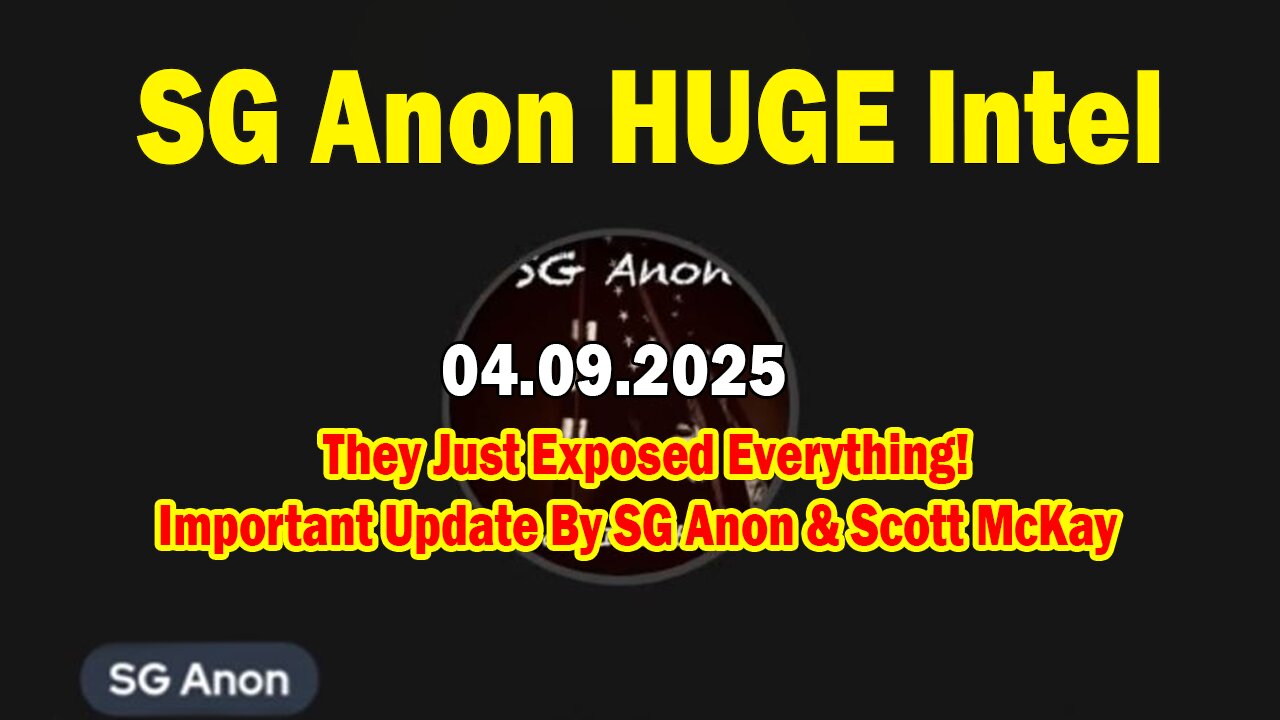 SG Anon BIG Intel Apr 9: "They Just Exposed Everything! Important Update By SG Anon & Scott McKay"