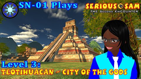SN-01 Plays: Serious Sam: TSE. Level 3: Teotihuacan - City of the Gods