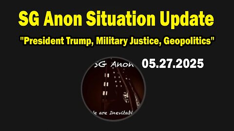 SG Anon Situation Update May 27: "President Trump, Military Justice, Geopolitics"