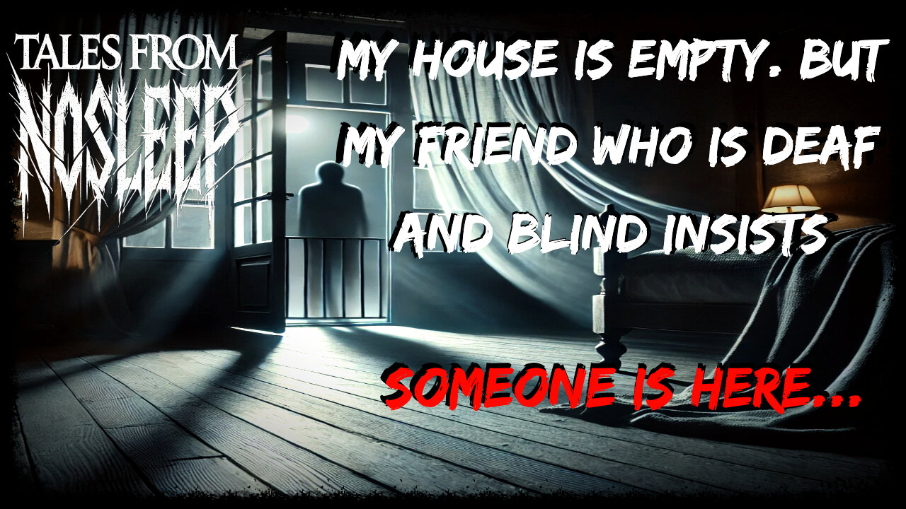My Deaf And Blind Friend Senses Someone In My Empty House... - r/NoSleep Scary Story