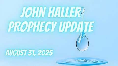 John Haller Prophecy Update August 31, 2025