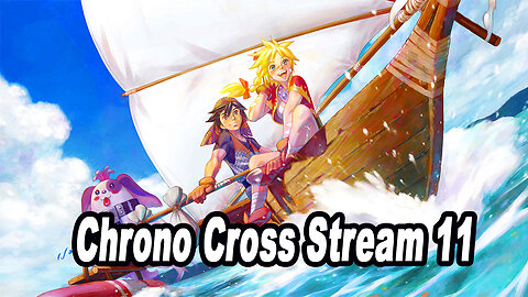 Chrono Cross: The Radical Dreamers' Edition Stream 11