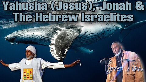 Yahusha (Jesus), Jonah & The Hebrew Israelites