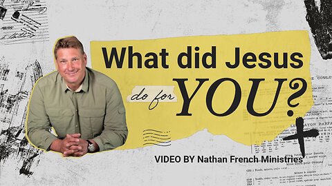 Nathan French: What did Jesus do for You?