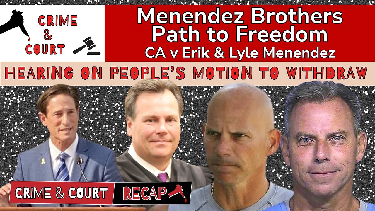 Path to Freedom | Hearing on People’s Motion to Withdraw (CA v Erik & Lyle Menendez)