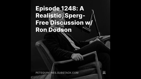 Episode 1248: A Realistic, Sperg-Free Discussion w/ Ron Dodson