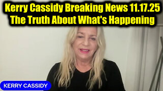 Kerry Cassidy Breaking News 11.17.25 - The Truth About What's Happening