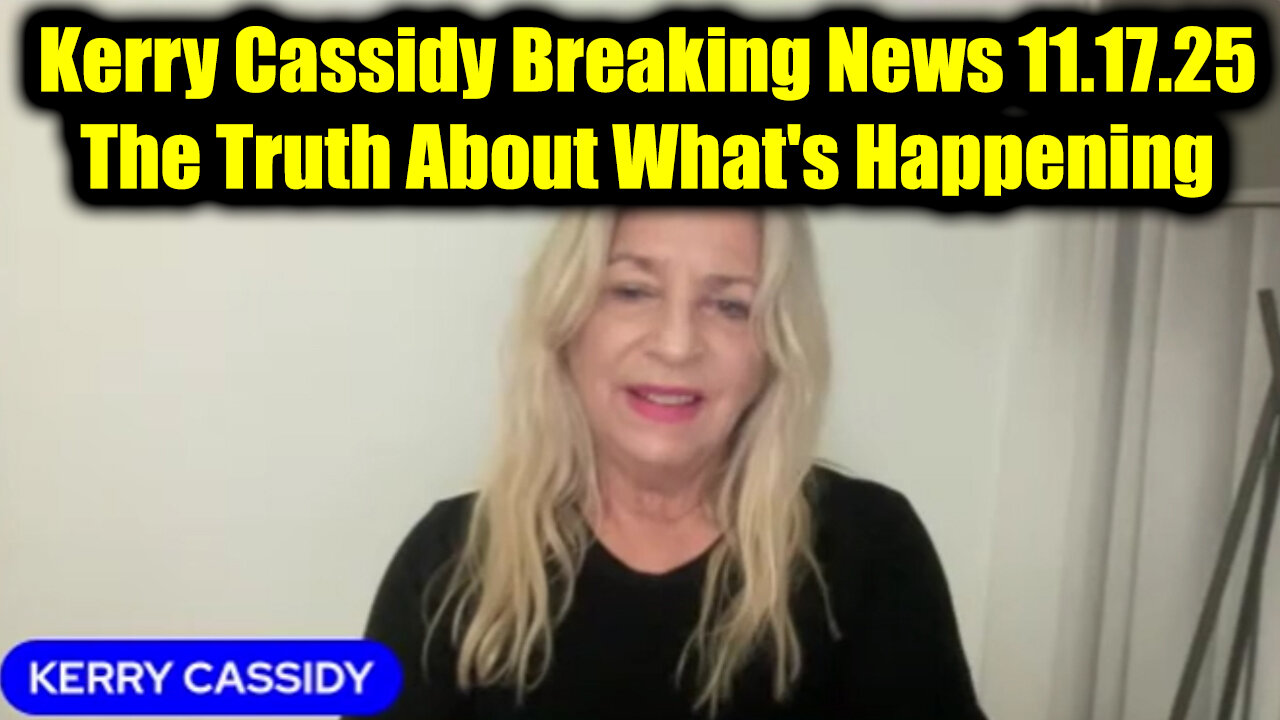 Kerry Cassidy Breaking News 11.17.25 - The Truth About Whats Happening