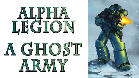 The Alpha Legion - An Army of Ghosts (Warhammer 40k Lore)