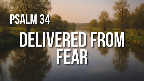Psalm 34 – Trust the Lord, and You’ll Never Be Ashamed