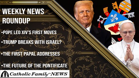 Weekly News Roundup May 14th, 2025 | The First Papal Moves
