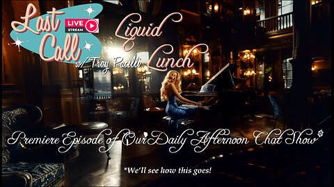 Liquid Lunch w/Last Call - Premier Episode!