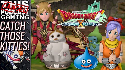 DRAGON QUEST X ONLINE VERSION 4 THE 5000 YEAR JOURNEY TO A FARAWAY HOMETOWN - Catch Those Kitties!