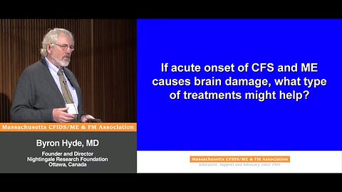 If "acute onset" Chronic Fatigue Syndromes and Myalgic Encephalomyelitis (aka Enteroviral Encephalomyelitis) causes brain damage, what type of treatments might help ? - Byron Hyde
