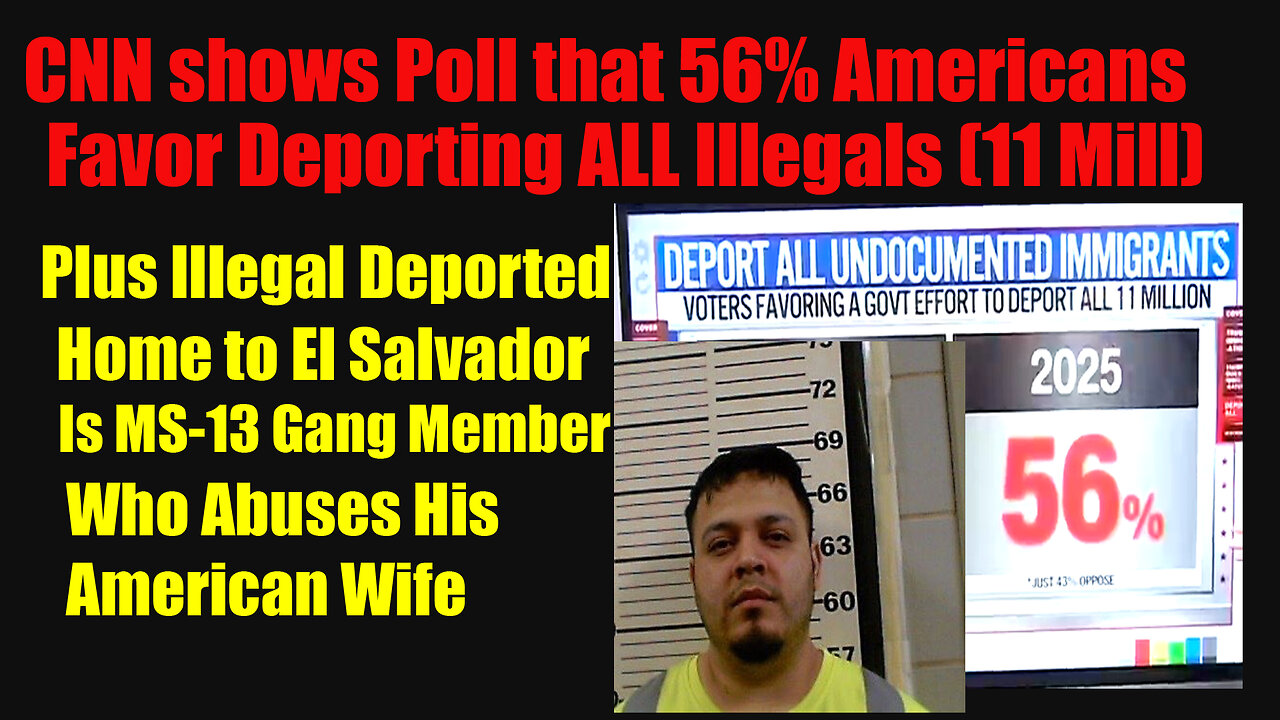 CNN Poll shows 56 percent of Americans favor deporting All Illegal Aliens 04 17 2025