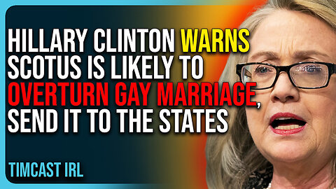Hillary Clinton Warns SCOTUS Is Likely To Overturn Gay Marriage, Send It To The States