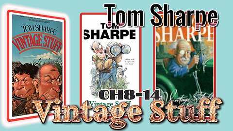"Vintage Stuff" by Tom Sharpe (Ch8-14) Audiobook w/Visuals