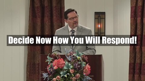 Decide Now How You Will Respond!