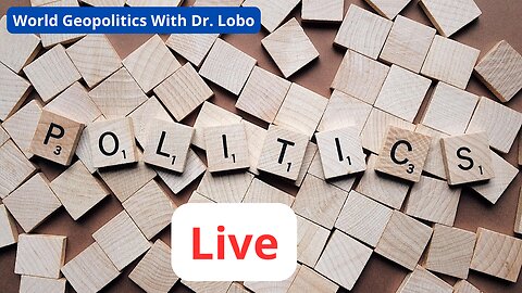 Live World Geopolitics With Dr. Lobo