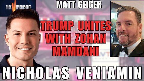 Why Trump and Zohan Mamdani Suddenly Find Common Ground — Matt Geiger with Nicholas Veniamin