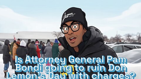 Is Attorney General Pam Bondi going to ruin Don Lemon's Day with charges?- AC Daily Show Ep 662