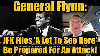 General Flynn: JFK Files 'A Lot To See Here' + Be Prepared For An Attack!