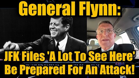 General Flynn: JFK Files 'A Lot To See Here' + Be Prepared For An Attack!