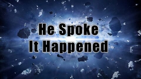 He Spoke It Happened