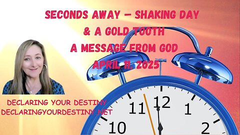 Declaring Your Destiny - Seconds Away – Shaking Day + A Gold Tooth – A Message From God – captions