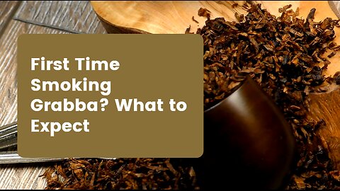 First Time Smoking Grabba? What to Expect