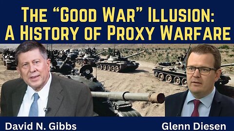David Gibbs: The “Good War” Illusion - A History of Proxy Warfare