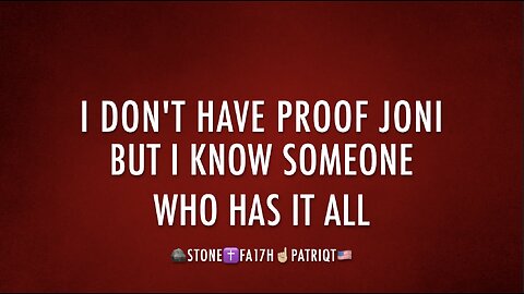 I KNOW WHO HAS ALL THE PROOF JONI