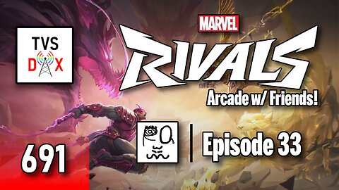 Marvel Rivals [Arcade w/ Friends!] Episode 33 (The Variety Show DX #691)