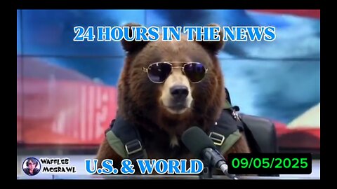24 Hours in the News 09/05/2025 U.S. & World