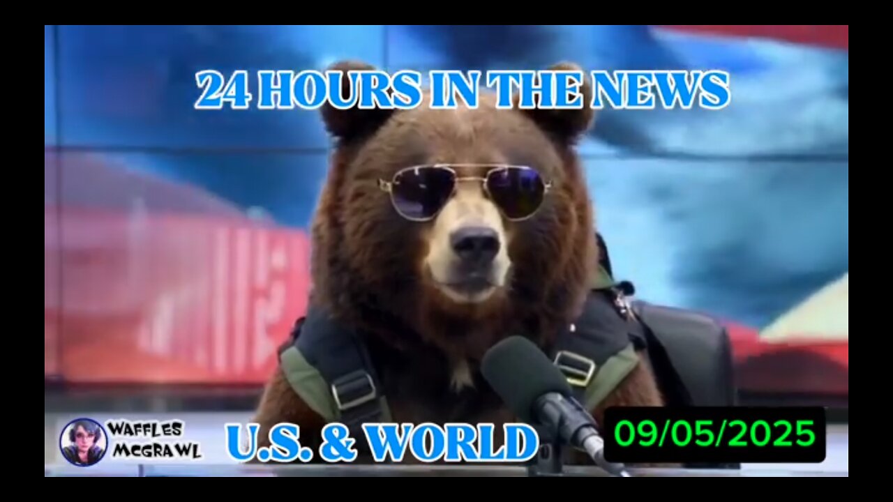 24 Hours in the News 09/05/2025 U.S. & World