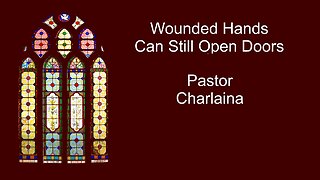 Wounded Hands Can Still Open Doors - Pastor Charlaina