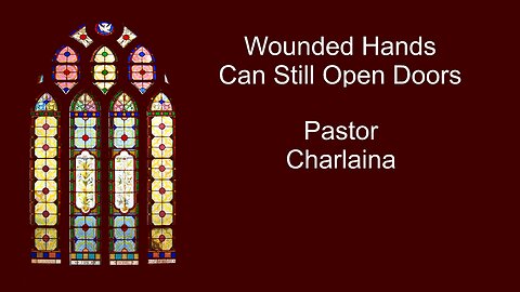 Wounded Hands Can Still Open Doors - Pastor Charlaina