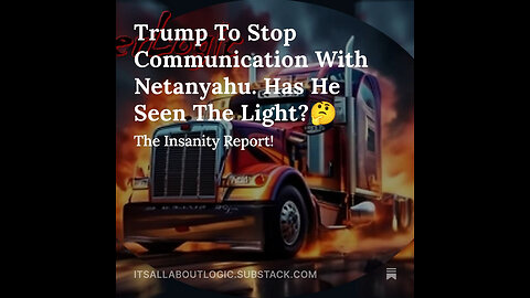 Trump To Stop Communication With Netanyahu. Has He Seen The Light?🤔