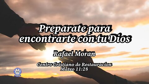 Preparate para encontrarte con tu Dios | Rafael Moran