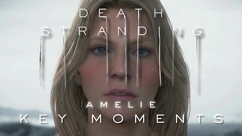 💃 Amelie - Death Stranding Key Moments – Part 6 (4K) Cinematics