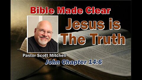 Jesus is The Truth, John 14:6 - Pastor Scott Mitchell