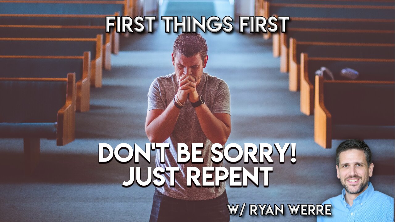 Don't be Sorry just Repent | First Things First Bible Study w/Ryan Werre