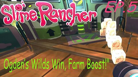 Slime Rancher: Ogden’s Wilds Win, Farm Boost! EP.5